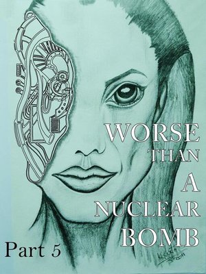 cover image of Worse Than a Nuclear Bomb Part 5